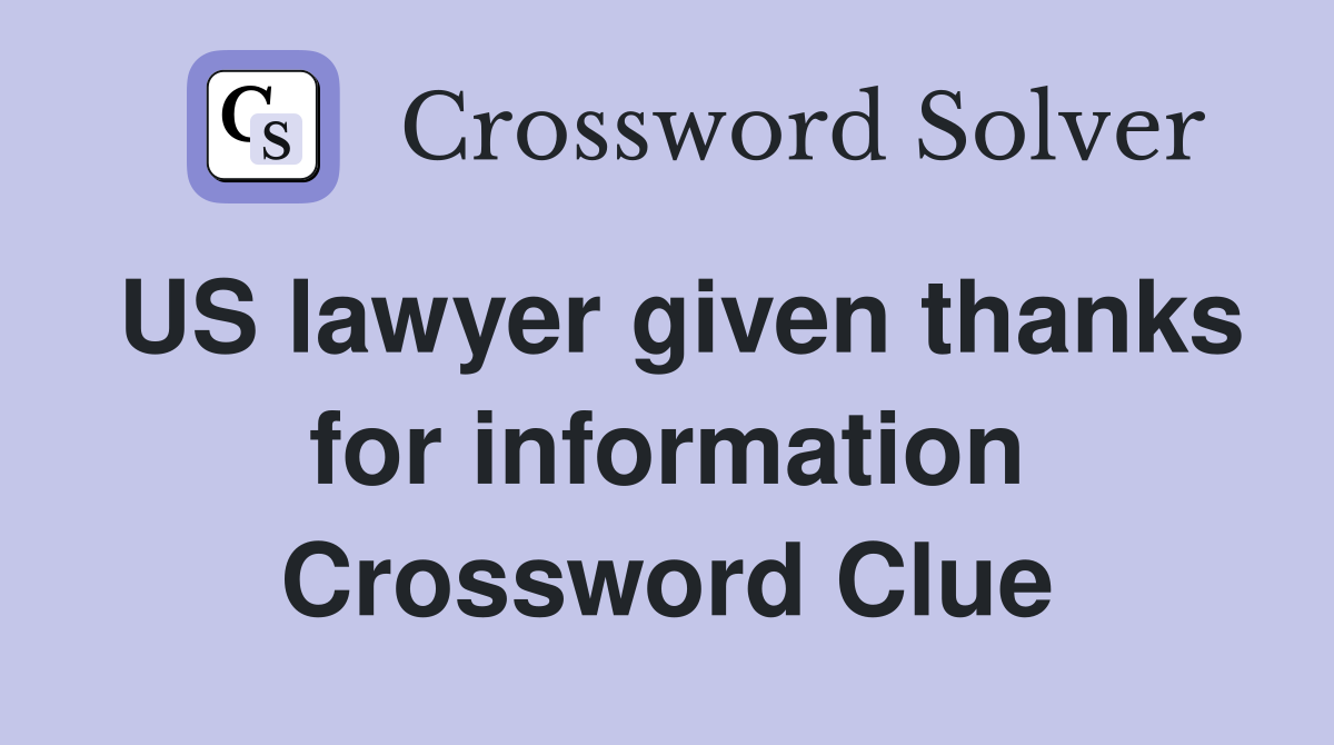 US lawyer given thanks for information Crossword Clue