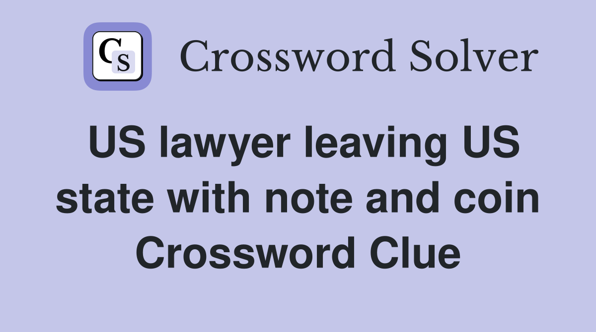 US lawyer leaving US state with note and coin Crossword Clue