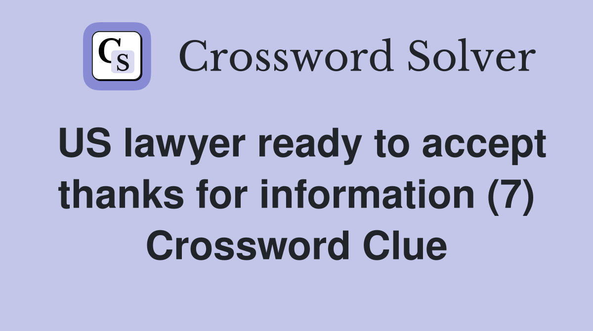 US lawyer ready to accept thanks for information (7) Crossword Clue