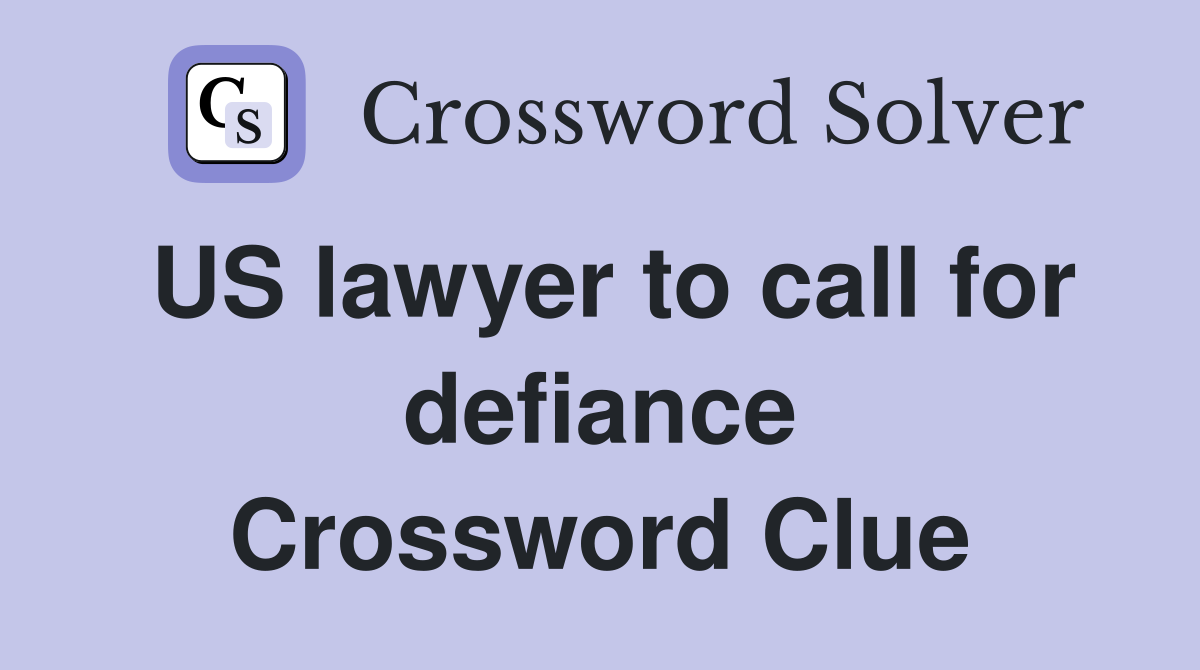 US lawyer to call for defiance Crossword Clue
