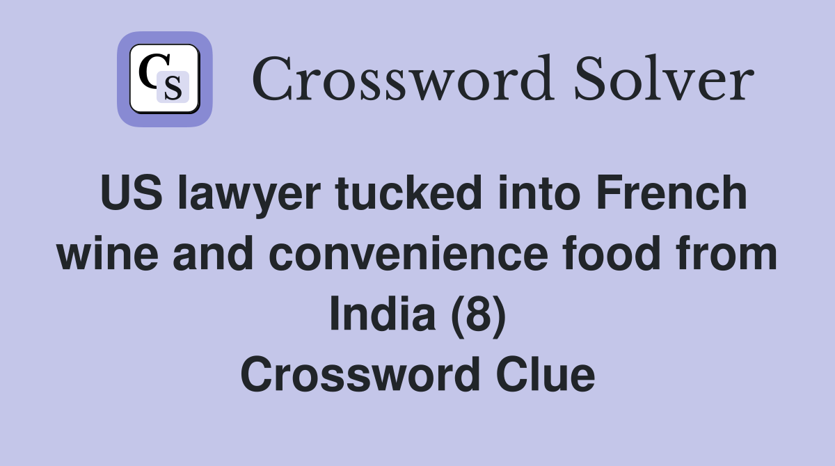 US lawyer tucked into French wine and convenience food from India (8) Crossword Clue