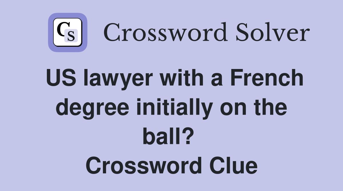 US lawyer with a French degree initially on the ball?  Crossword Clue