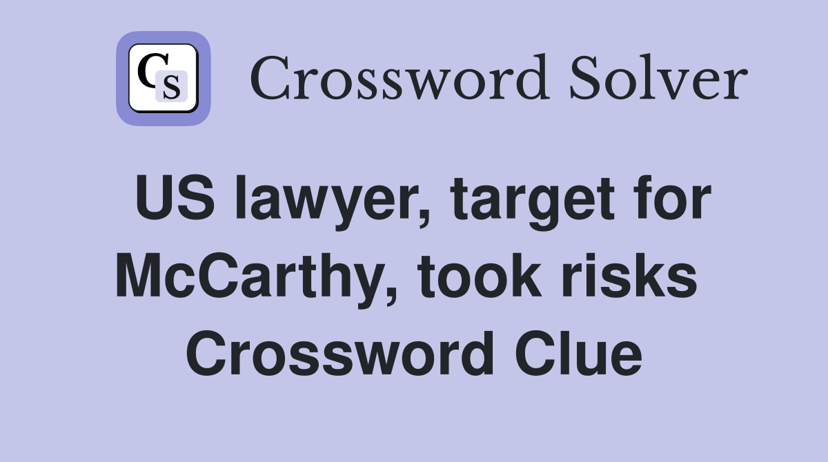 US lawyer, target for McCarthy, took risks  Crossword Clue