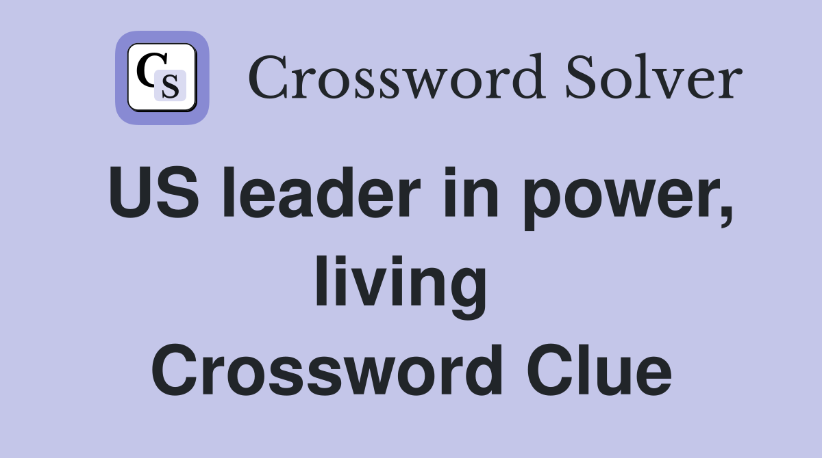 US leader in power, living  Crossword Clue