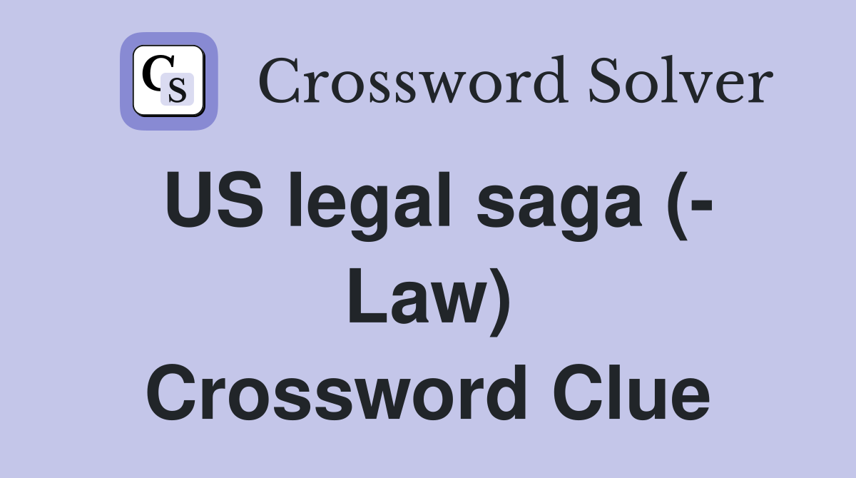 US legal saga (- Law) Crossword Clue