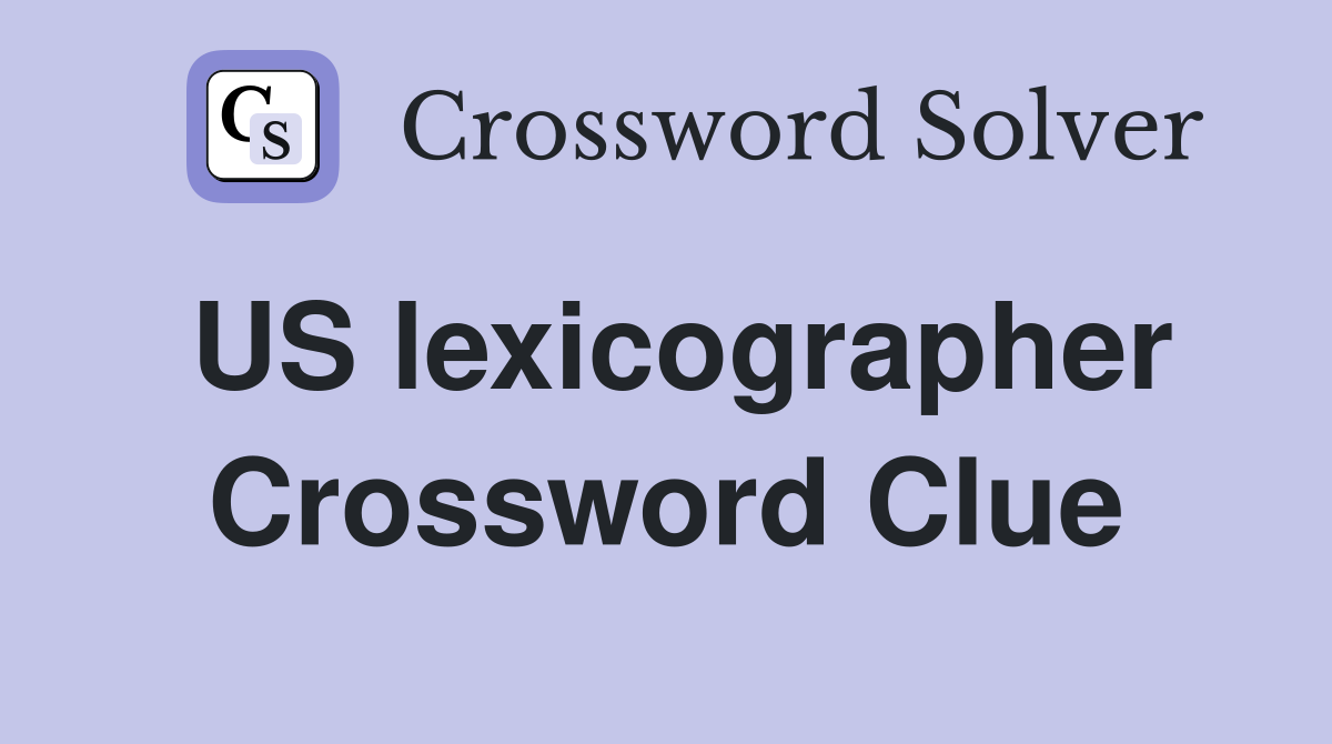 US lexicographer Crossword Clue