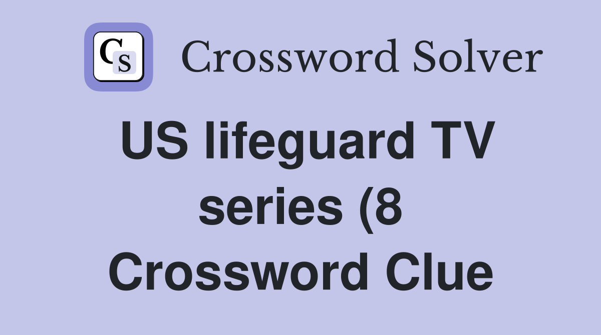 US lifeguard TV series (8) Crossword Clue Answers Crossword Solver US lifeguard TV series (8) Crossword Clue Answers Crossword Solver