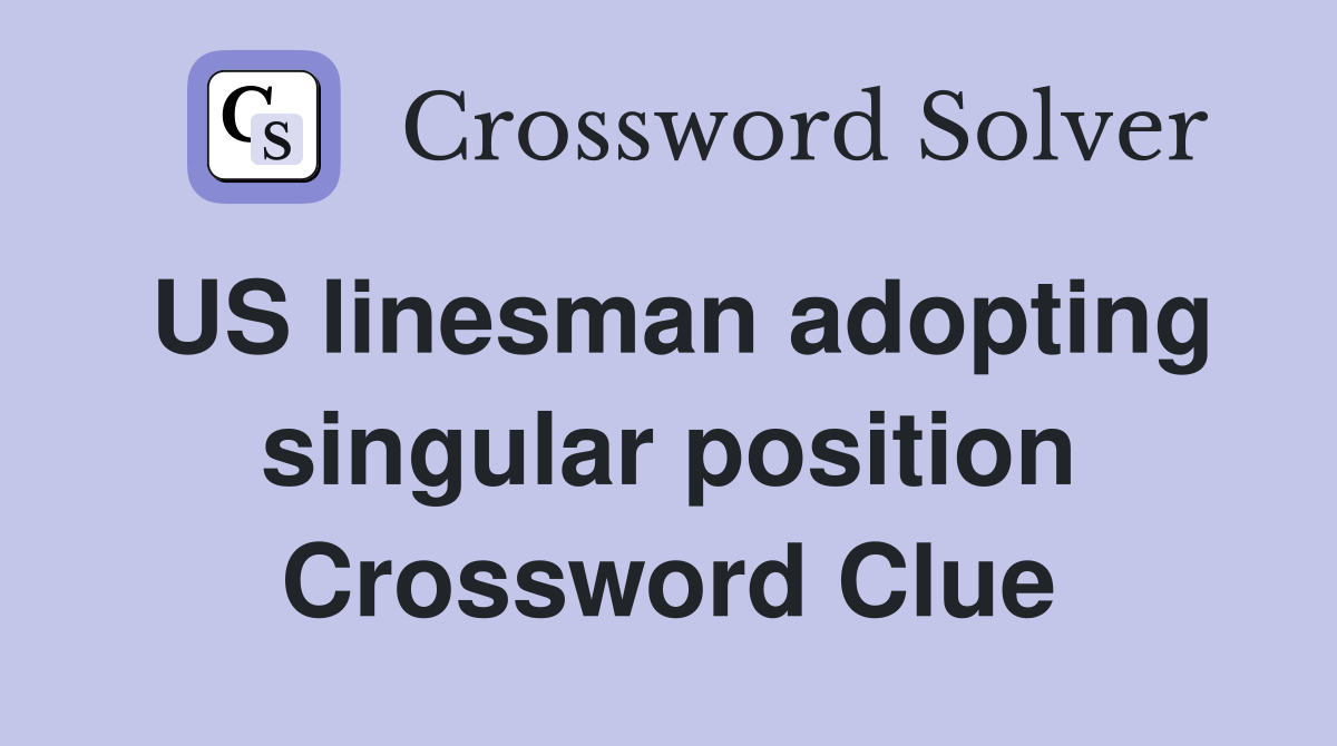 US linesman adopting singular position Crossword Clue