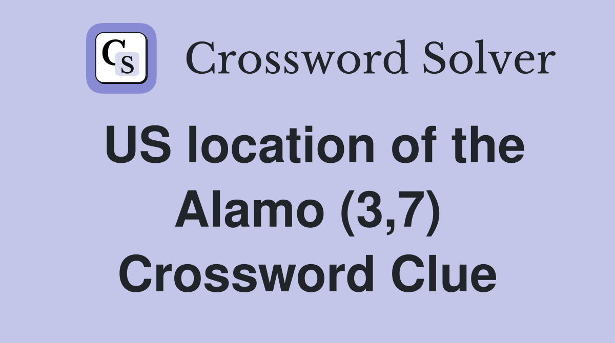 US location of the Alamo (3,7) Crossword Clue