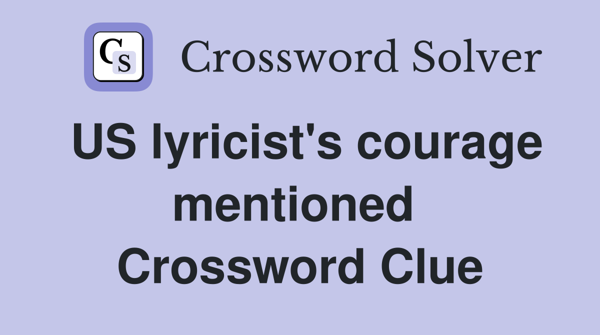 US lyricist's courage mentioned  Crossword Clue