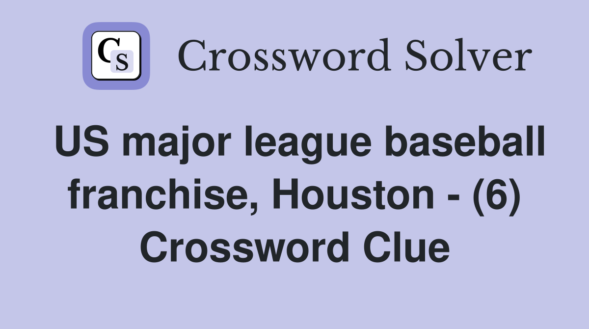 US major league baseball franchise, Houston - (6) Crossword Clue