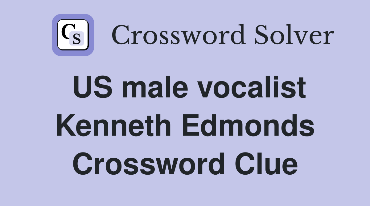 US male vocalist Kenneth Edmonds Crossword Clue
