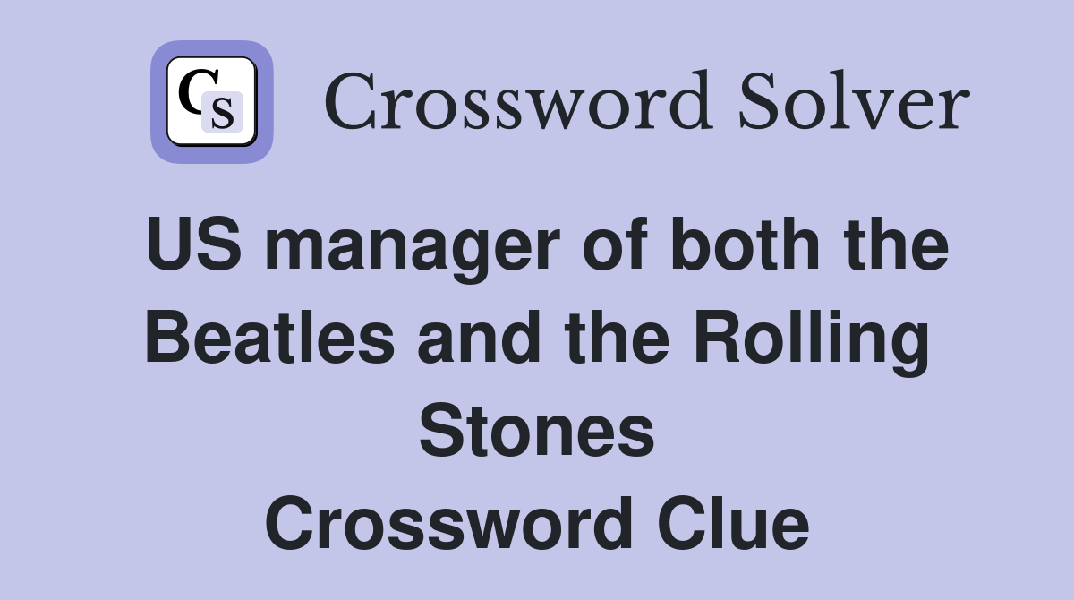 US manager of both the Beatles and the Rolling Stones Crossword Clue