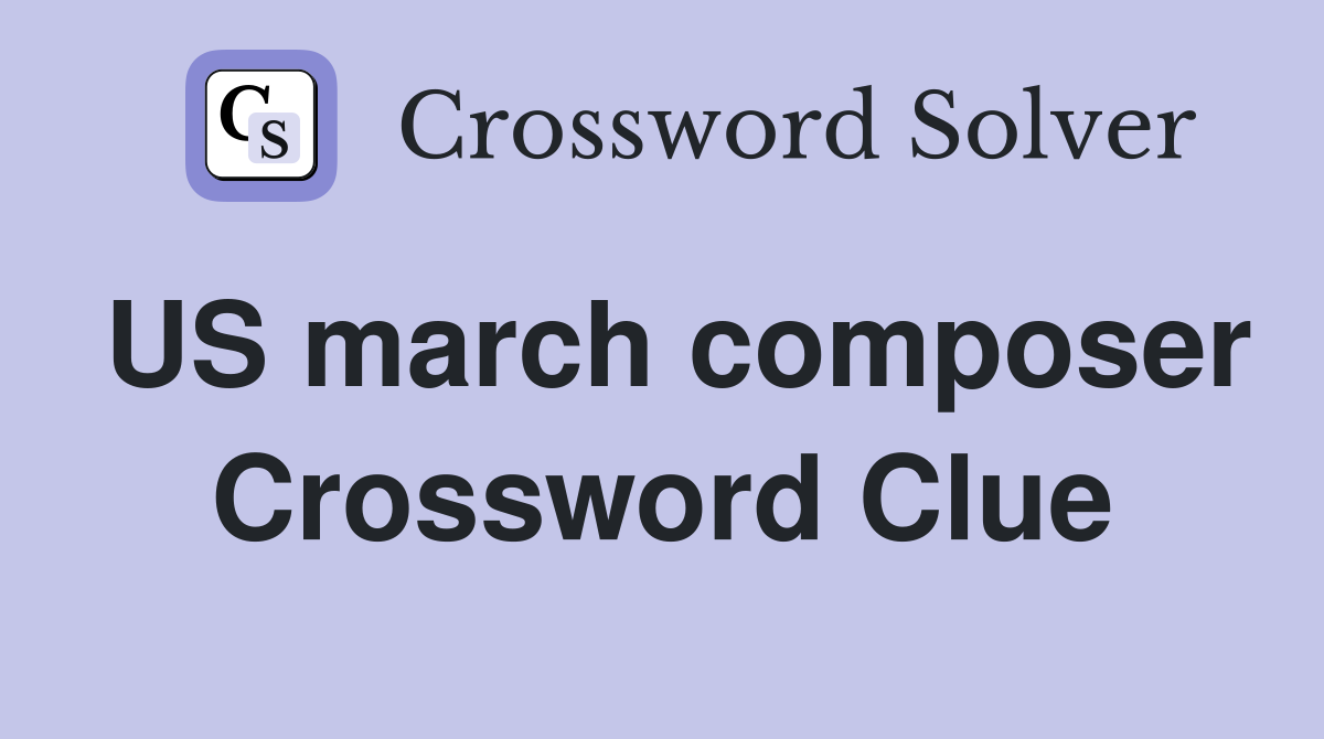 US march composer Crossword Clue