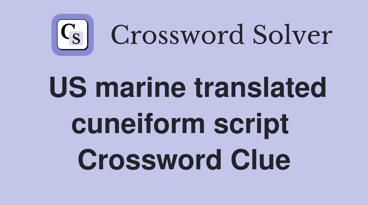 US marine translated cuneiform script  Crossword Clue