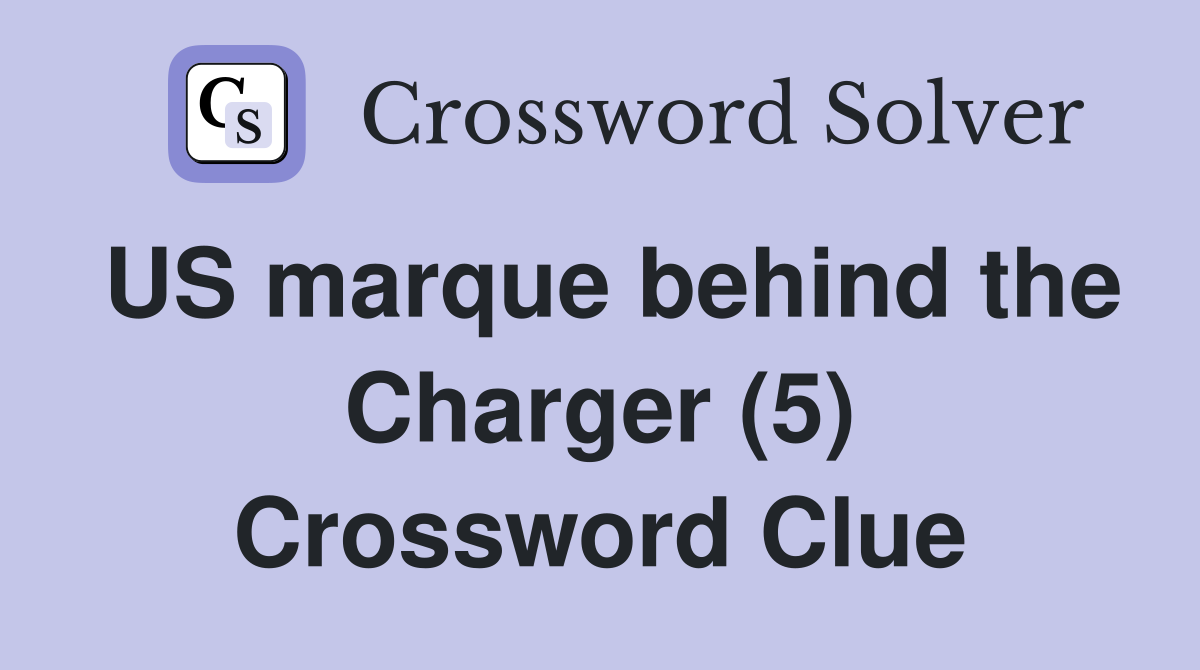 US marque behind the Charger (5) Crossword Clue