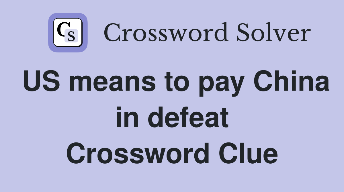 US means to pay China in defeat Crossword Clue