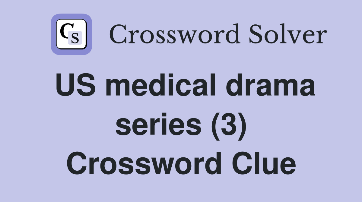 US medical drama series (3) Crossword Clue