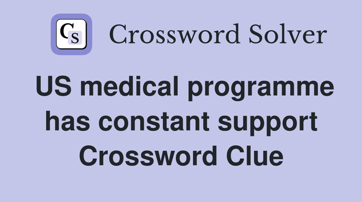 US medical programme has constant support Crossword Clue