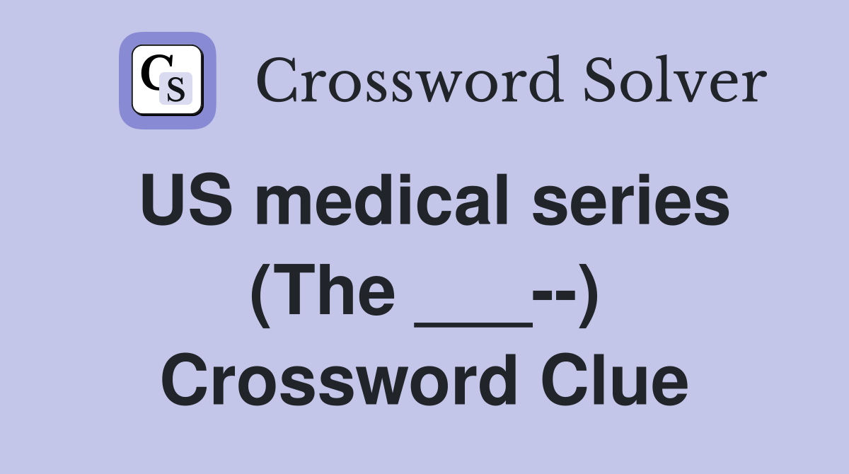 US medical series (The ___--) Crossword Clue