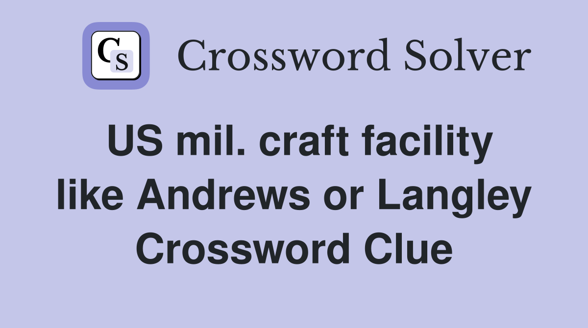 US mil. craft facility like Andrews or Langley Crossword Clue