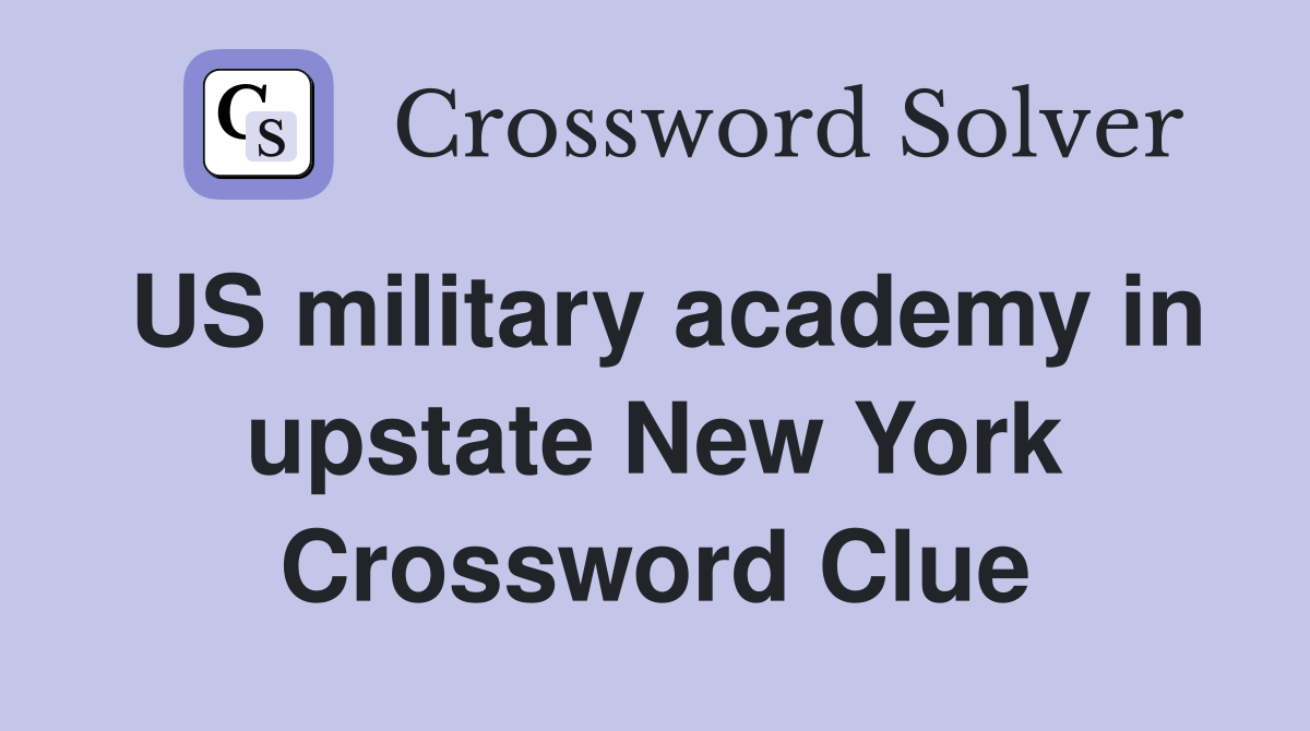 US military academy in upstate New York Crossword Clue