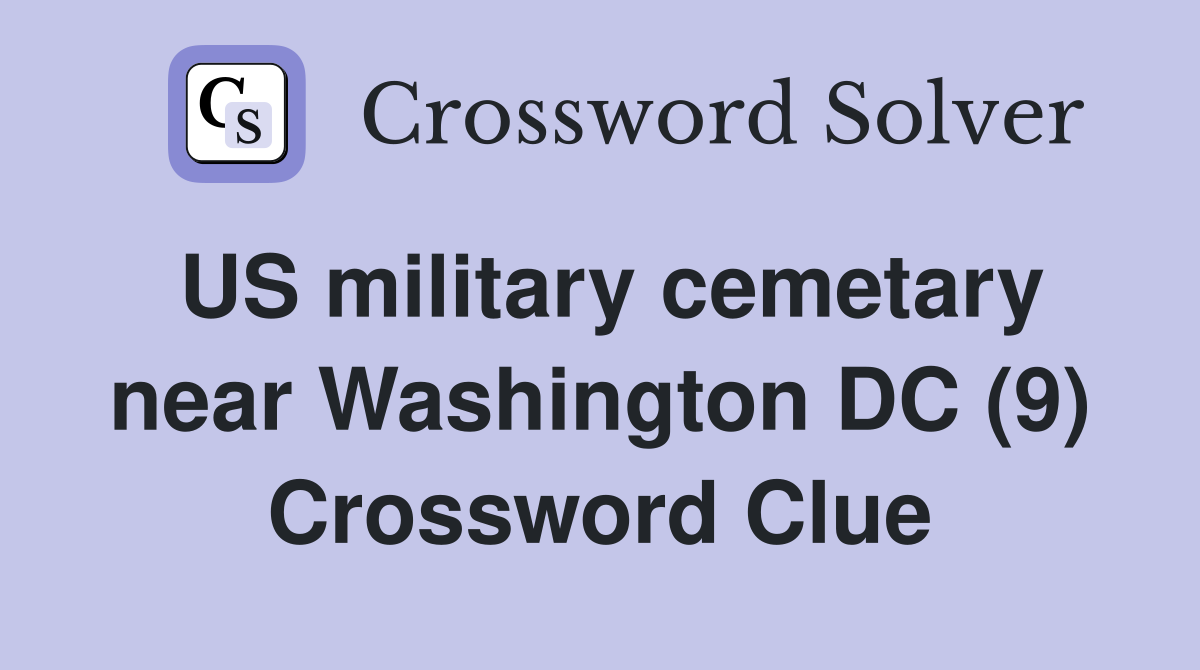 US military cemetary near Washington DC (9) Crossword Clue