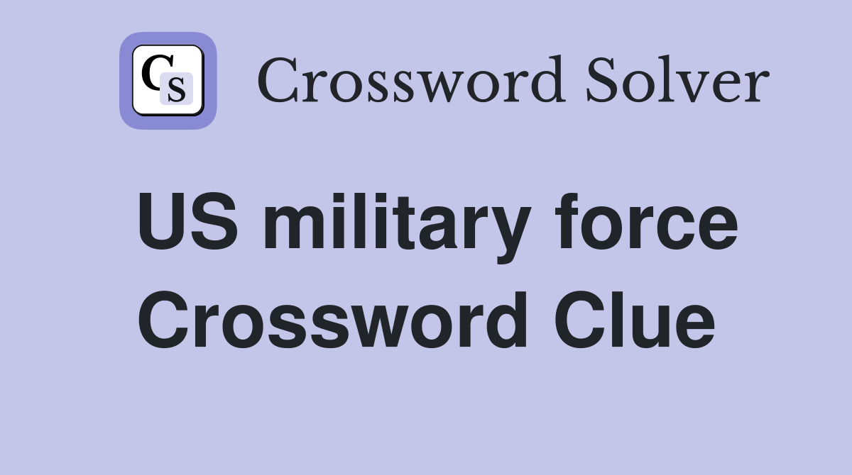 US military force Crossword Clue