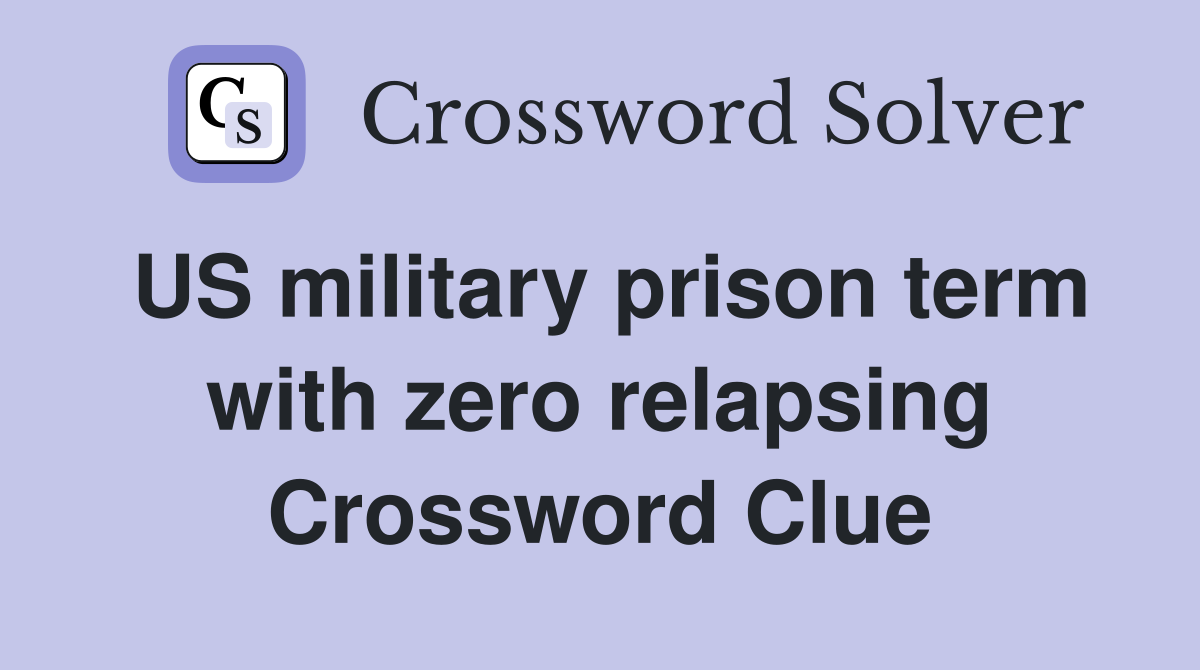 US military prison term with zero relapsing Crossword Clue