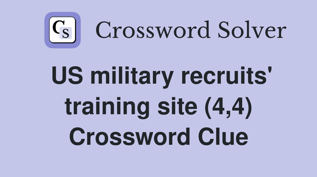 US military recruits' training site (4,4) Crossword Clue
