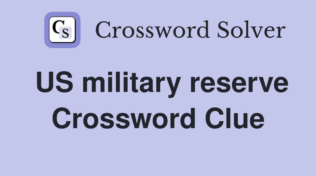 US military reserve Crossword Clue