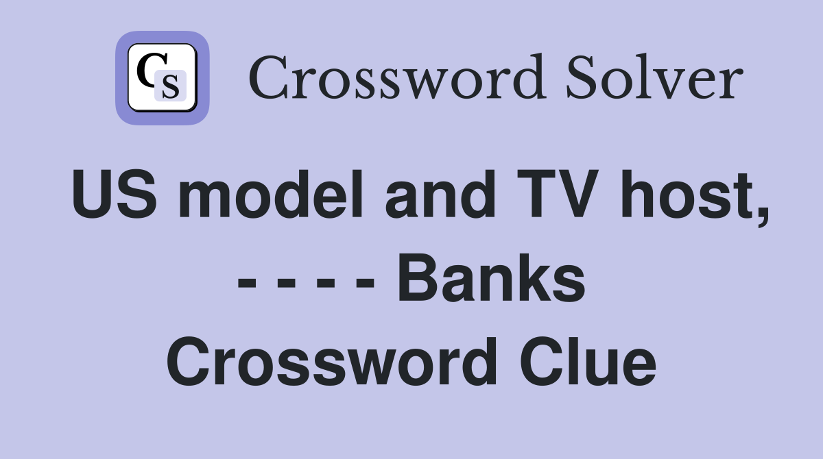 US model and TV host, - - - - Banks Crossword Clue