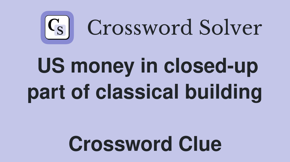 US money in closed-up part of classical building  Crossword Clue