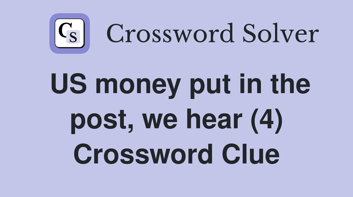 US money put in the post, we hear (4) Crossword Clue