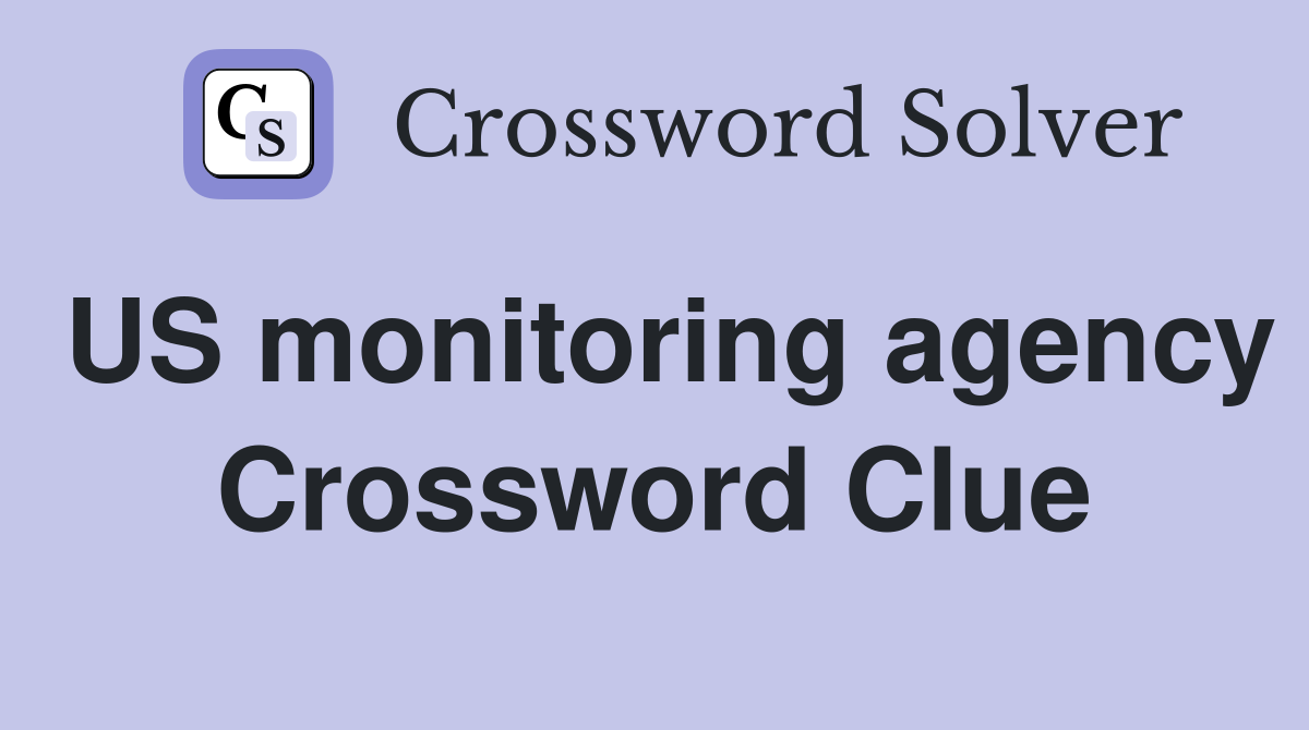 US monitoring agency Crossword Clue