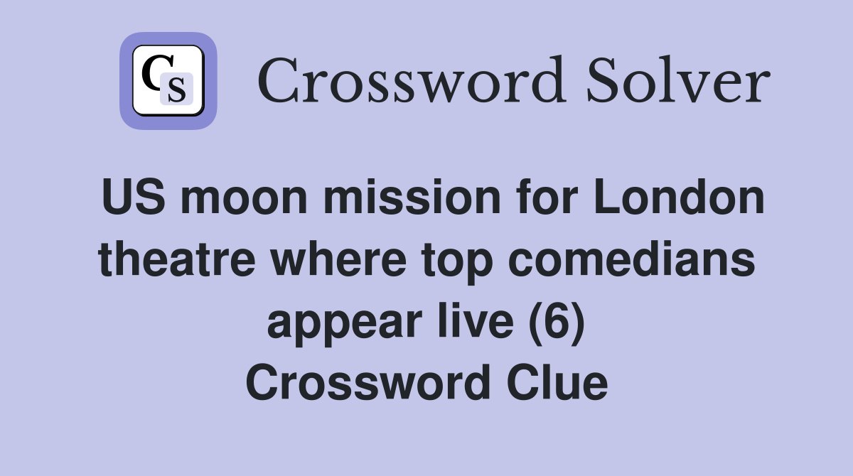 US moon mission for London theatre where top comedians appear live (6) Crossword Clue