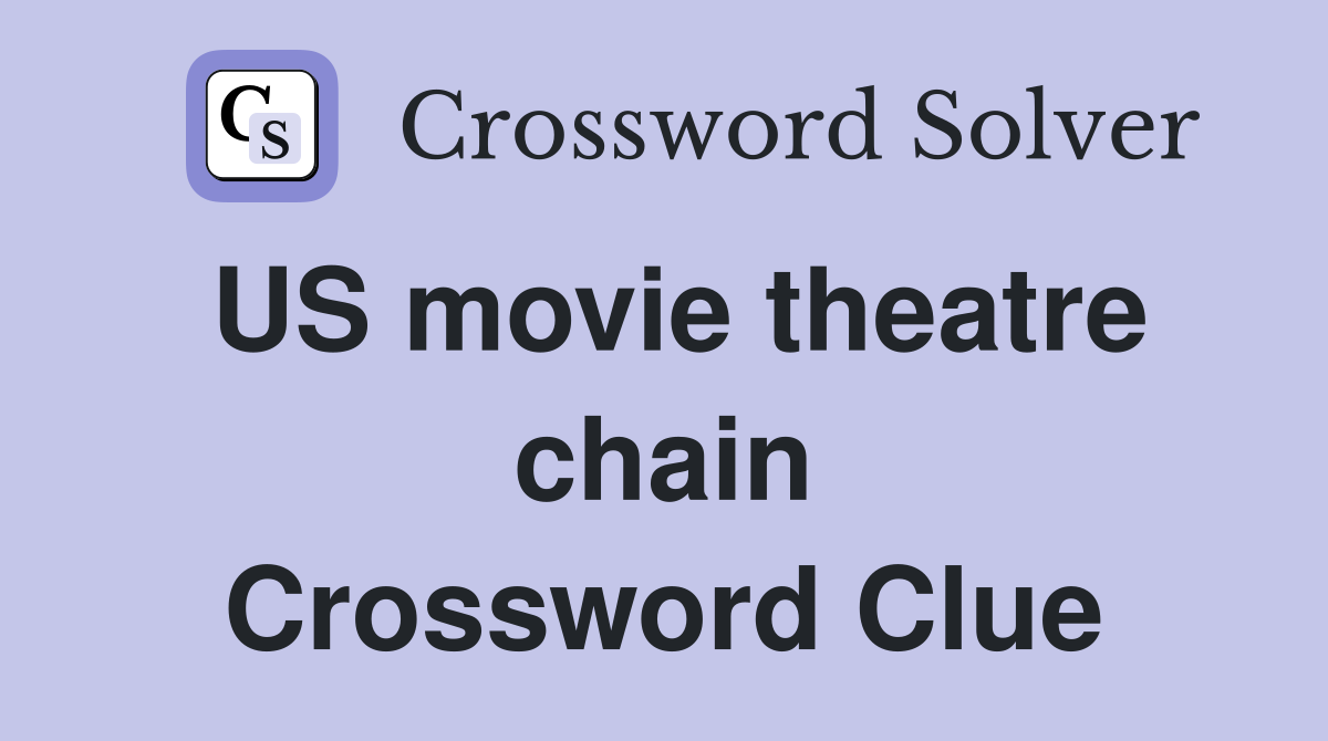 US movie theatre chain Crossword Clue