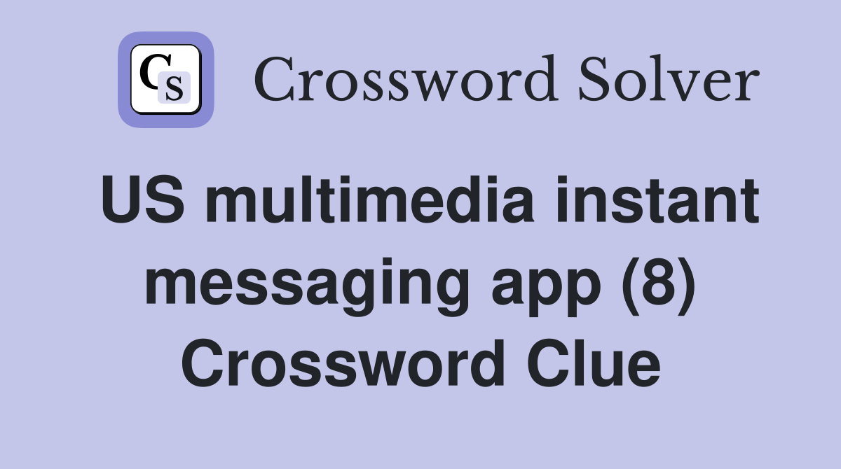 US multimedia instant messaging app (8) Crossword Clue