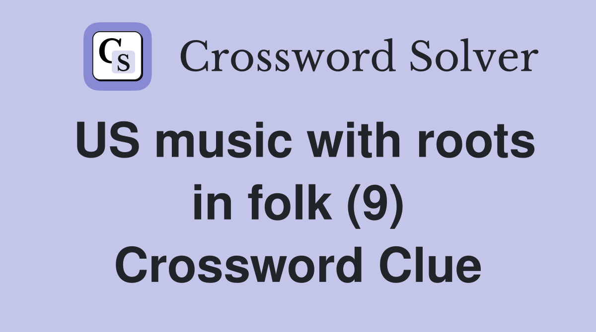 US music with roots in folk (9) Crossword Clue