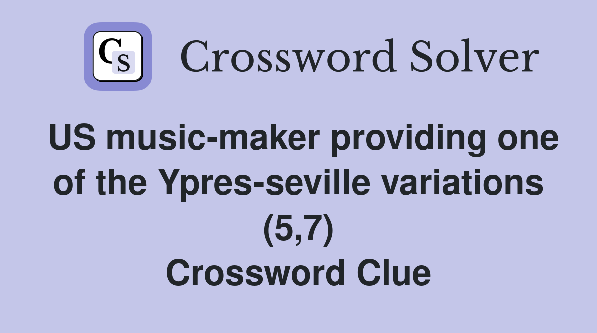 US music-maker providing one of the Ypres-seville variations (5,7) Crossword Clue