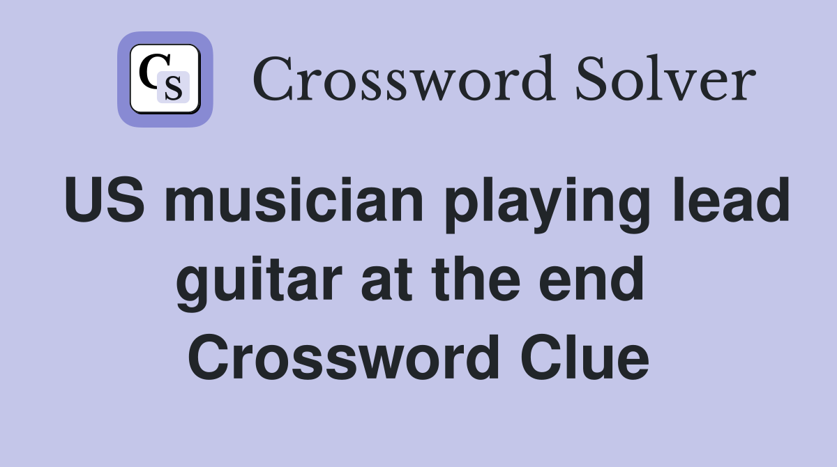 US musician playing lead guitar at the end  Crossword Clue