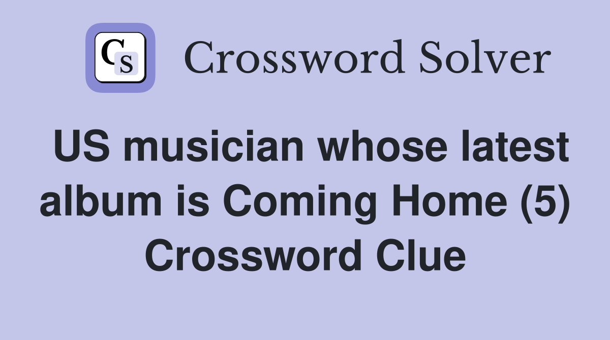 US musician whose latest album is Coming Home (5) Crossword Clue