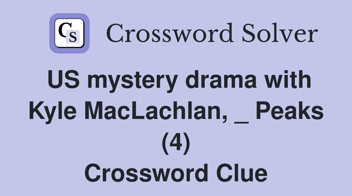 US mystery drama with Kyle MacLachlan, _ Peaks (4) Crossword Clue