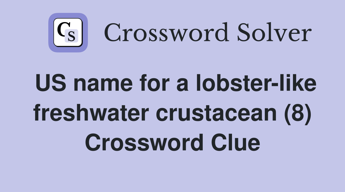 US name for a lobster-like freshwater crustacean (8) Crossword Clue