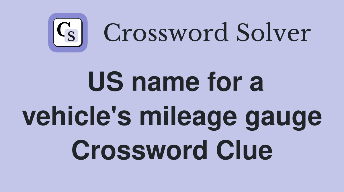 US name for a vehicle's mileage gauge Crossword Clue