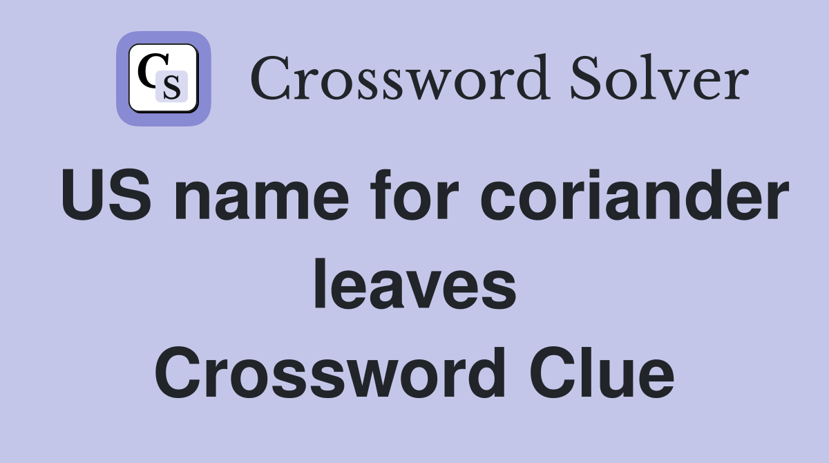 US name for coriander leaves Crossword Clue