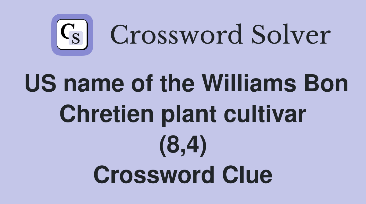 US name of the Williams Bon Chretien plant cultivar (8,4) Crossword Clue