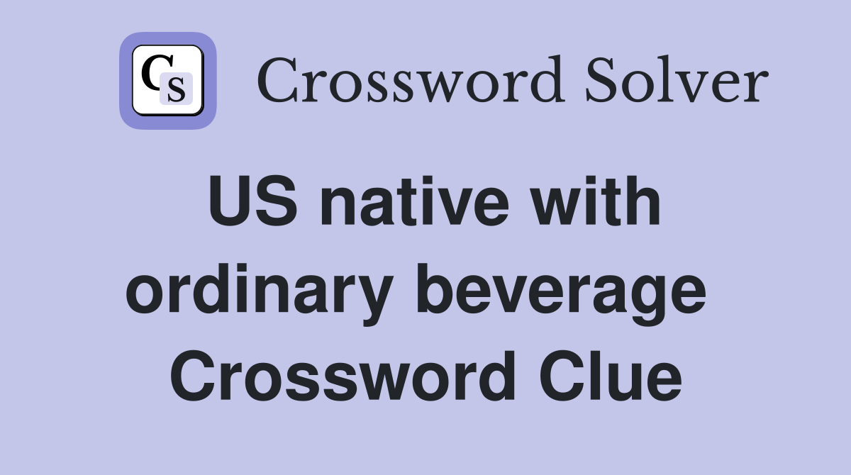 US native with ordinary beverage  Crossword Clue