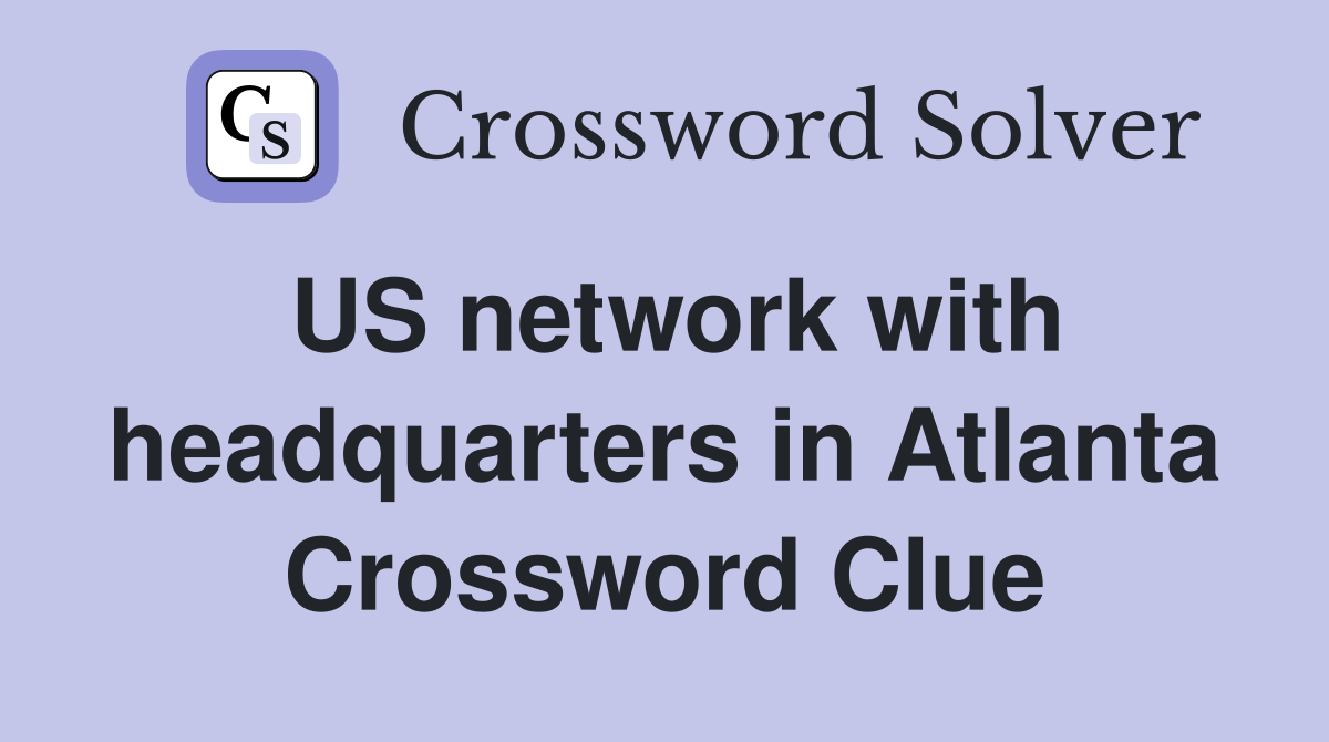 US network with headquarters in Atlanta Crossword Clue