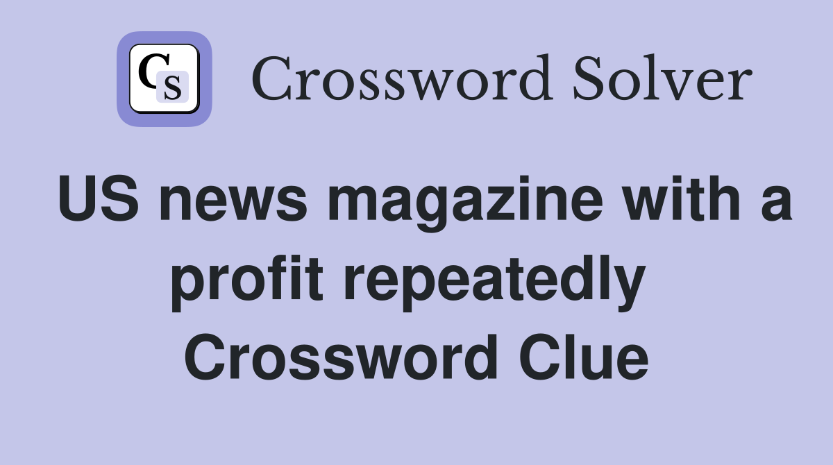US news magazine with a profit repeatedly  Crossword Clue